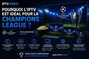 Pourquoi l'IPTV est idéal pour la Champions League ?