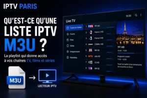 Qu'est-ce qu'une liste IPTV M3U ?