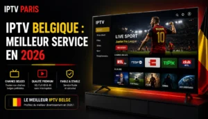 IPTV Belgique : meilleur service IPTV belge en 2026
