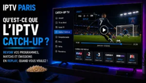 Qu'est-ce que l'IPTV catch-up ?