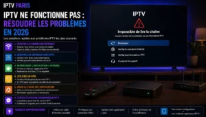 IPTV ne fonctionne pas : résoudre les problèmes en 2026