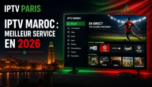 IPTV Maroc : meilleur service IPTV au Maroc en 2026