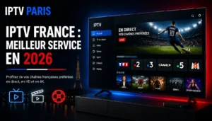 IPTV France : meilleur service IPTV français en 2026