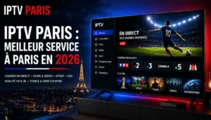 IPTV Paris : meilleur service IPTV à Paris en 2026
