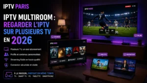 IPTV Multiroom : regarder l'IPTV sur plusieurs TV en 2026